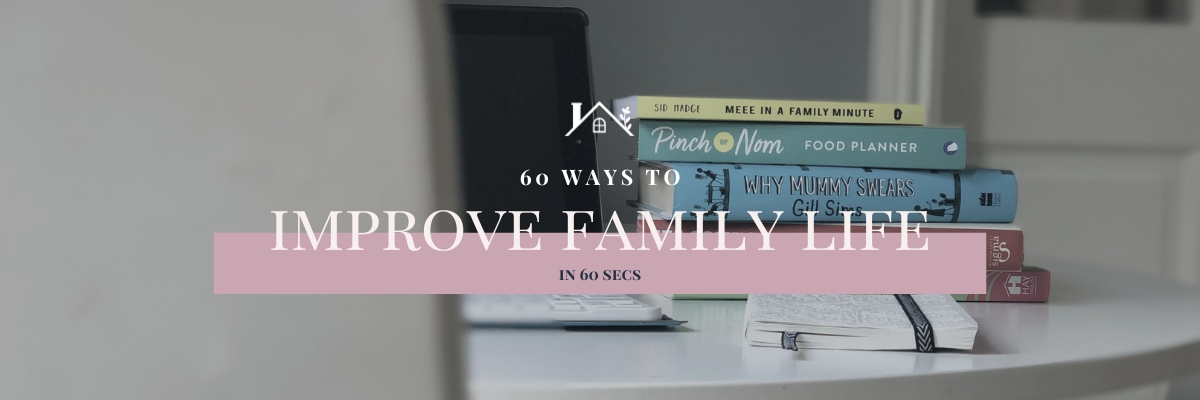 60 Ways To Improve Family Life in 60 Secs