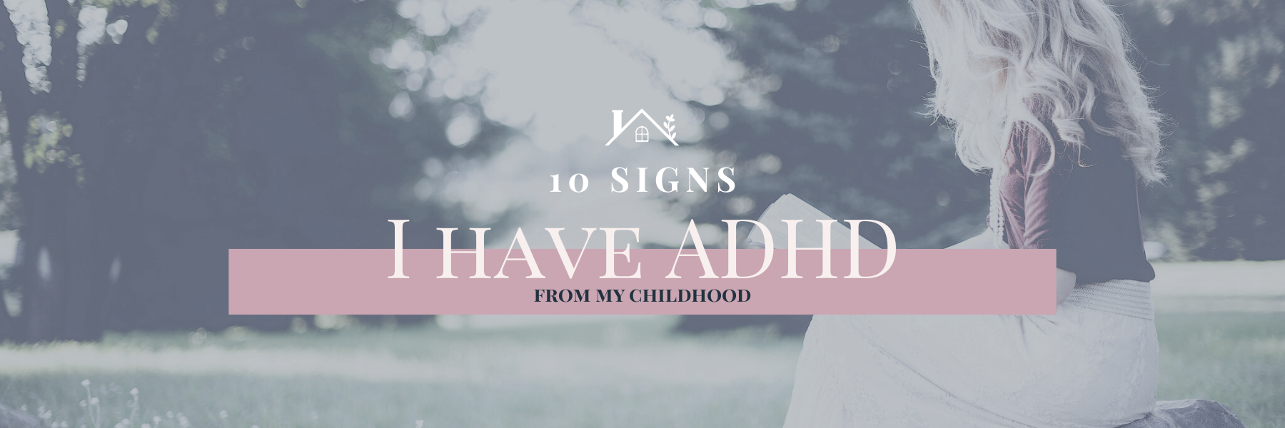 10 Signs I Have ADHD (from my childhood)