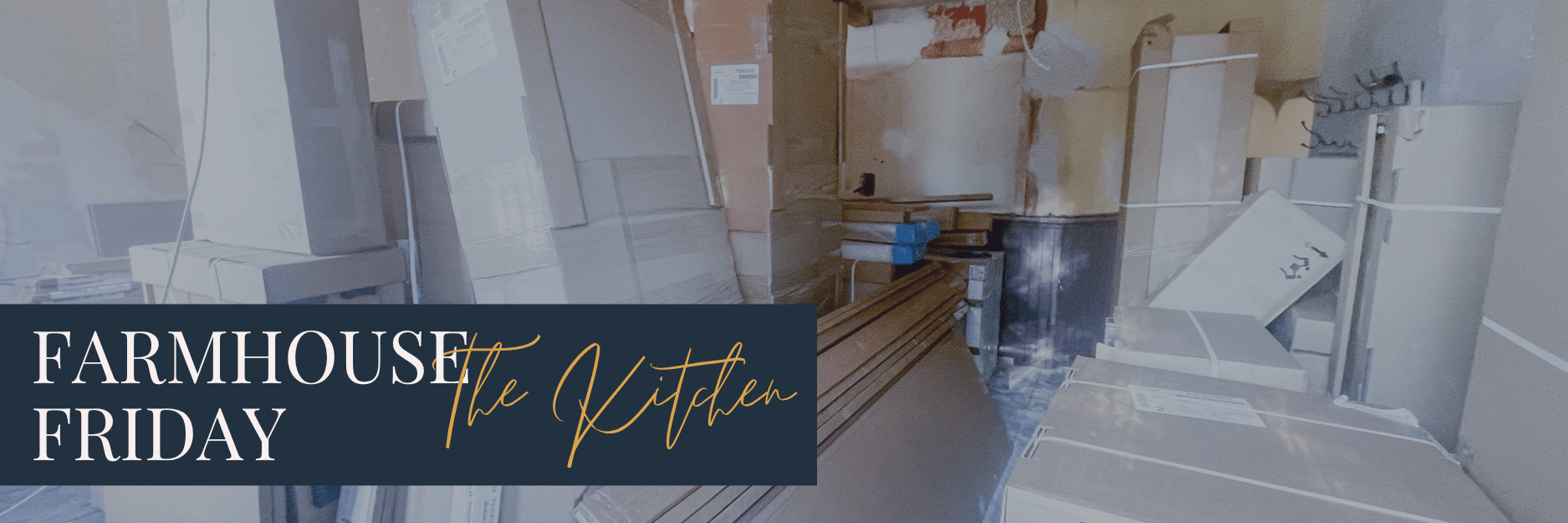 Farmhouse Friday #2 — the kitchen arrived. We were not ready.