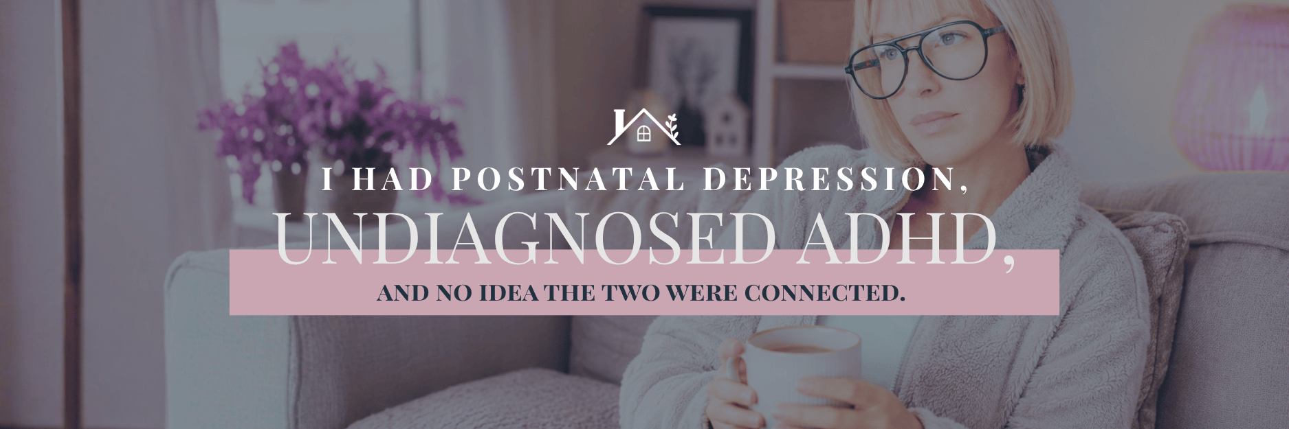 I had postnatal depression, undiagnosed ADHD, and no idea the two were connected. This is what happened — and why it matters for every woman diagnosed too late.