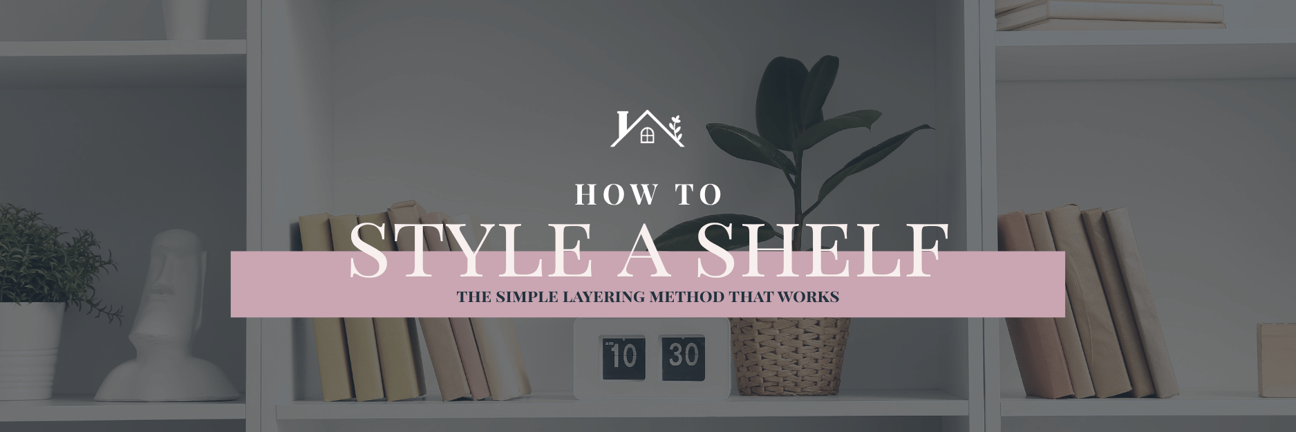 How to Style a Shelf: The Simple Layering Method That Works