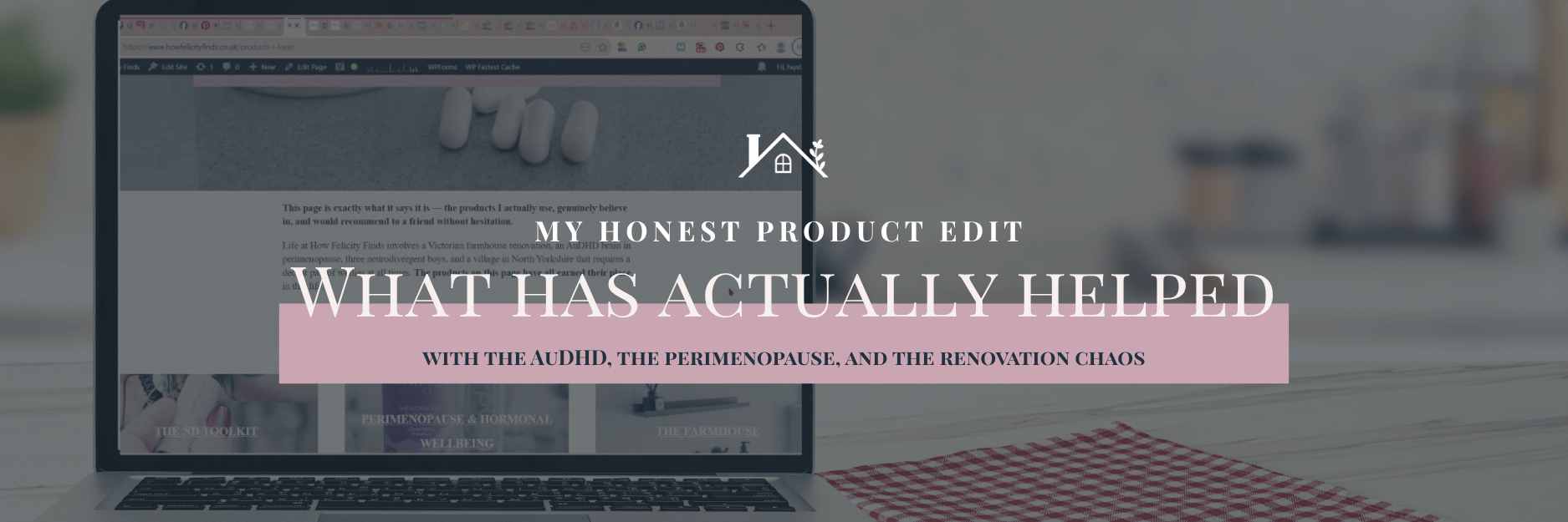 My honest product edit — what has actually helped with the AuDHD, the perimenopause, and the renovation chaos